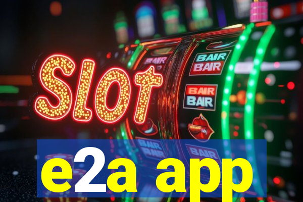 e2a app